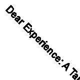 Dear Experience: A Tale (Classic Reprint)